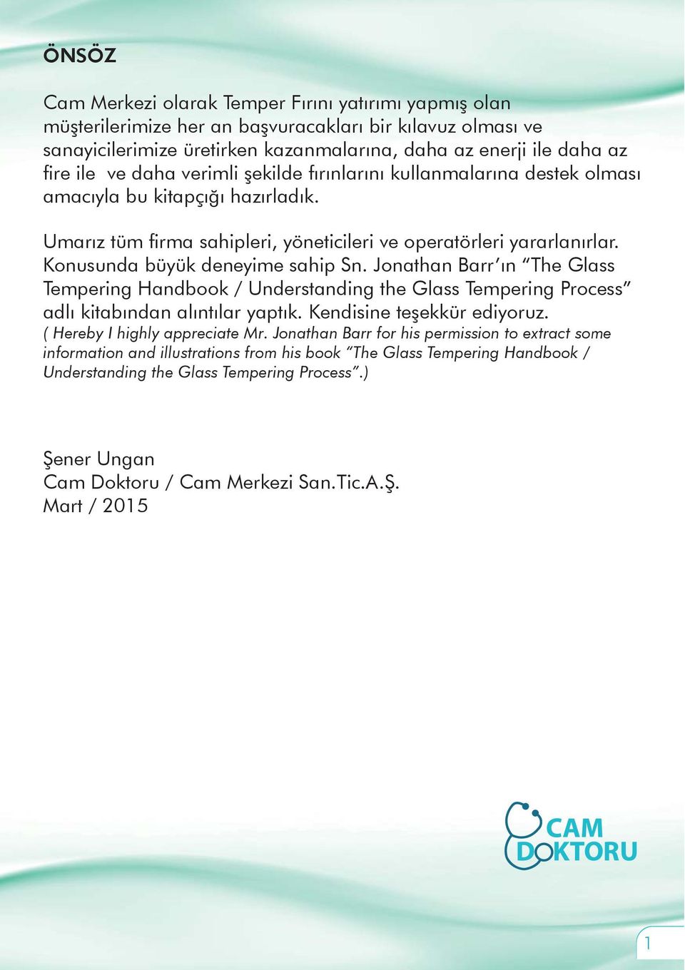 Konusunda büyük deneyime sahip Sn. Jonathan Barr ın The Glass Tempering Handbook / Understanding the Glass Tempering Process adlı kitabından alıntılar yaptık. Kendisine teşekkür ediyoruz.