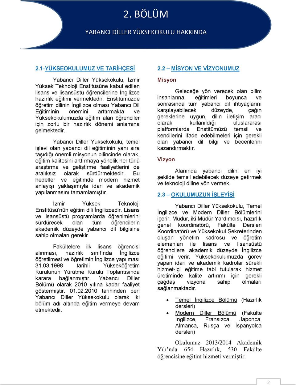 Enstitümüzde öğretim dilinin İngilizce olması Yabancı Dil Eğitiminin önemini arttırmakta ve Yüksekokulumuzda eğitim alan öğrenciler için zorlu bir hazırlık dönemi anlamına gelmektedir.