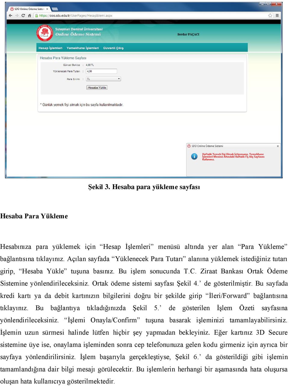 Ortak ödeme sistemi sayfası Şekil 4. de gösterilmiştir. Bu sayfada kredi kartı ya da debit kartınızın bilgilerini doğru bir şekilde girip İleri/Forward bağlantısına tıklayınız.