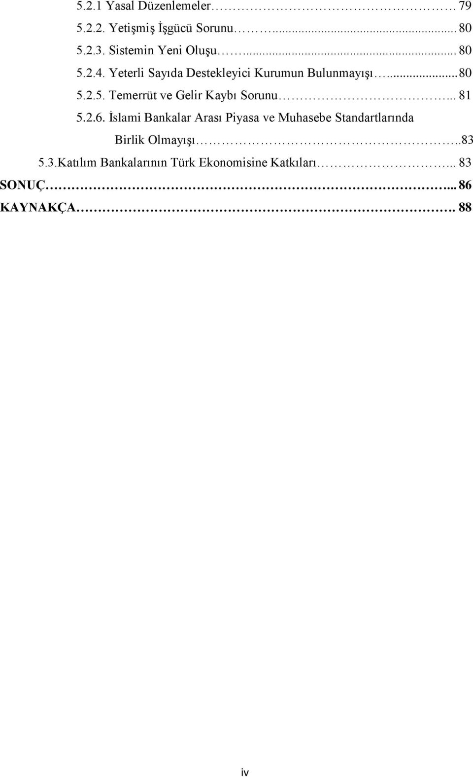 .. 81 5.2.6. İslami Bankalar Arası Piyasa ve Muhasebe Standartlarında Birlik Olmayışı..83 5.