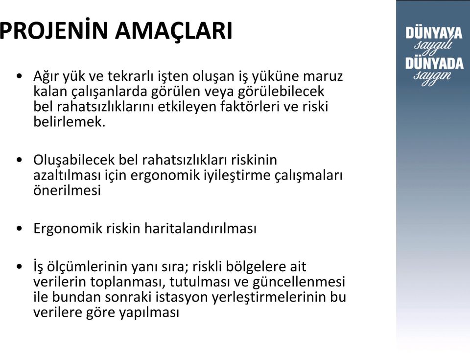 Oluşabilecek bel rahatsızlıkları riskinin azaltılması için ergonomik iyileştirme çalışmaları önerilmesi Ergonomik riskin