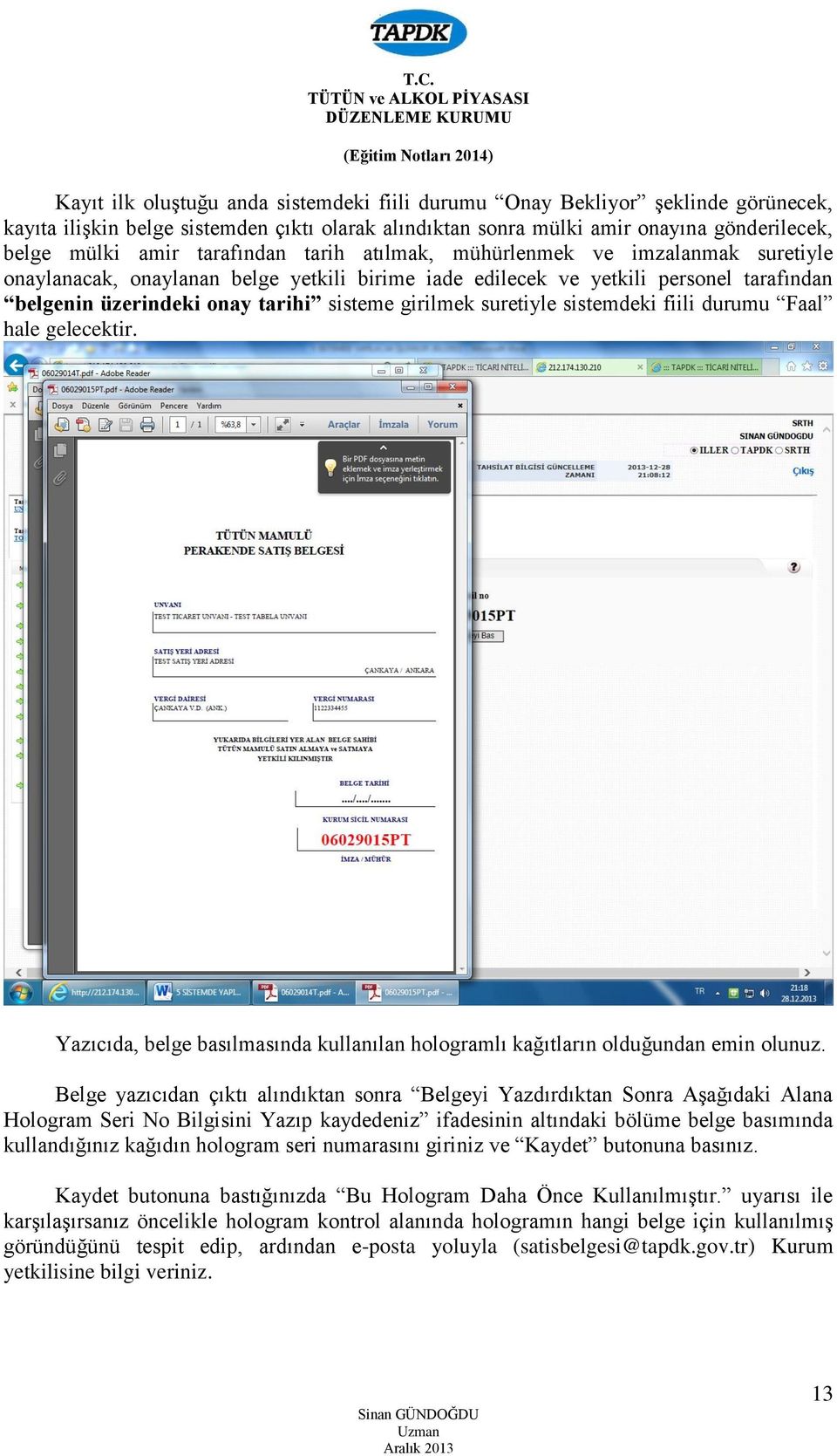 suretiyle sistemdeki fiili durumu Faal hale gelecektir. Yazıcıda, belge basılmasında kullanılan hologramlı kağıtların olduğundan emin olunuz.