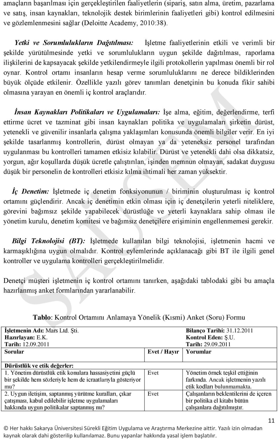 Yetki ve Sorumlulukların Dağıtılması: İşletme faaliyetlerinin etkili ve verimli bir şekilde yürütülmesinde yetki ve sorumlulukların uygun şekilde dağıtılması, raporlama ilişkilerini de kapsayacak