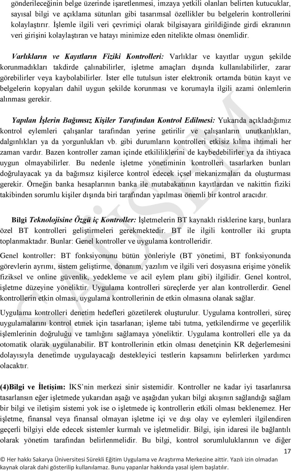 Varlıkların ve Kayıtların Fiziki Kontrolleri: Varlıklar ve kayıtlar uygun şekilde korunmadıkları takdirde çalınabilirler, işletme amaçları dışında kullanılabilirler, zarar görebilirler veya