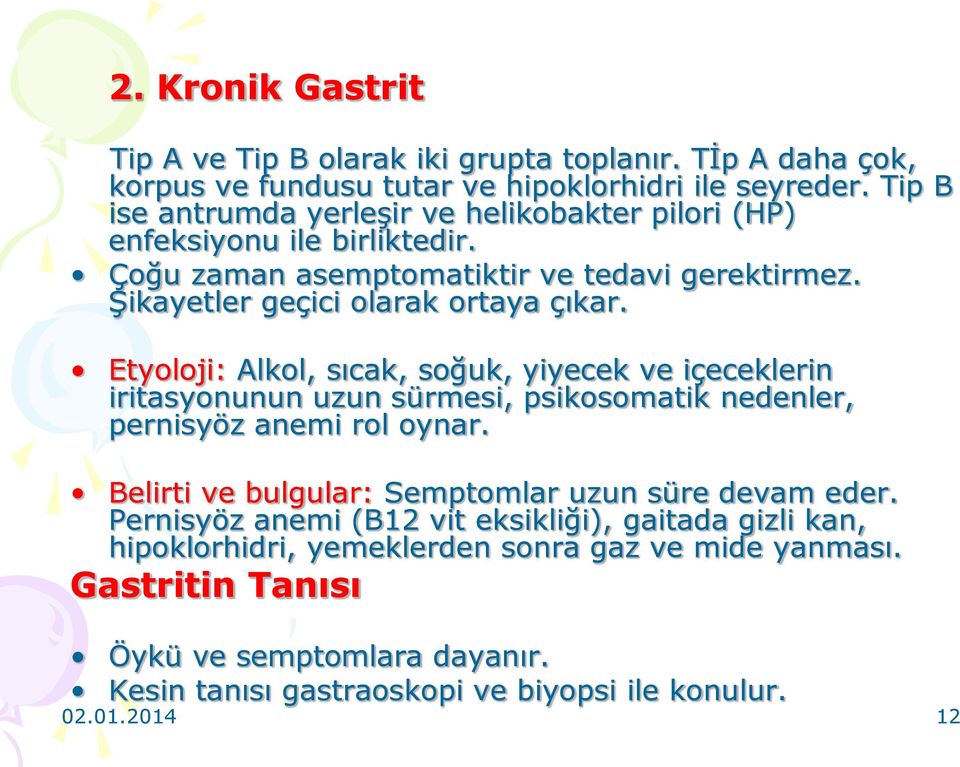 Etyoloji: Alkol, sıcak, soğuk, yiyecek ve içeceklerin iritasyonunun uzun sürmesi, psikosomatik nedenler, pernisyöz anemi rol oynar.