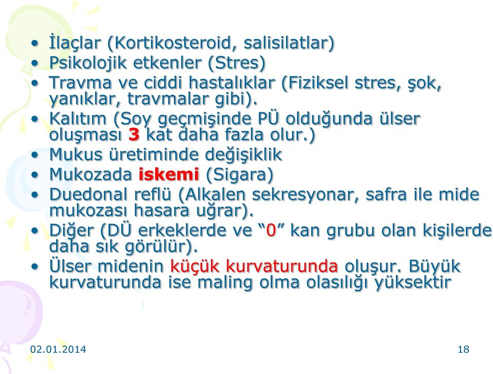 ) Mukus üretiminde değişiklik Mukozada iskemi (Sigara) Duedonal reflü (Alkalen sekresyonar, safra ile mide mukozası hasara uğrar).