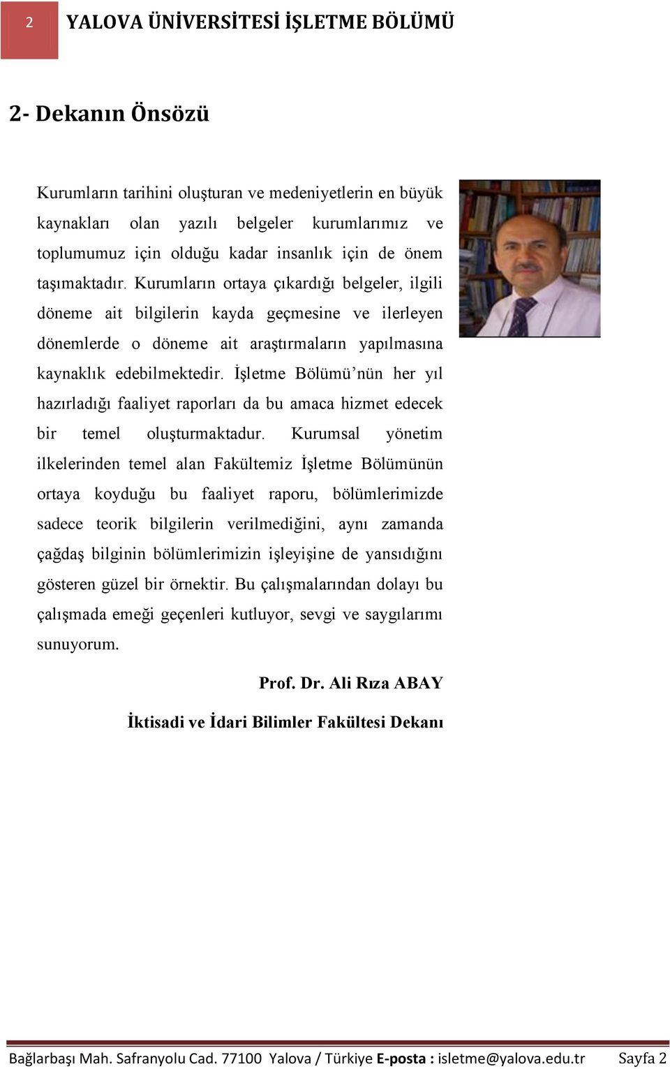 İşletme Bölümü nün her yıl hazırladığı faaliyet raporları da bu amaca hizmet edecek bir temel oluşturmaktadur.