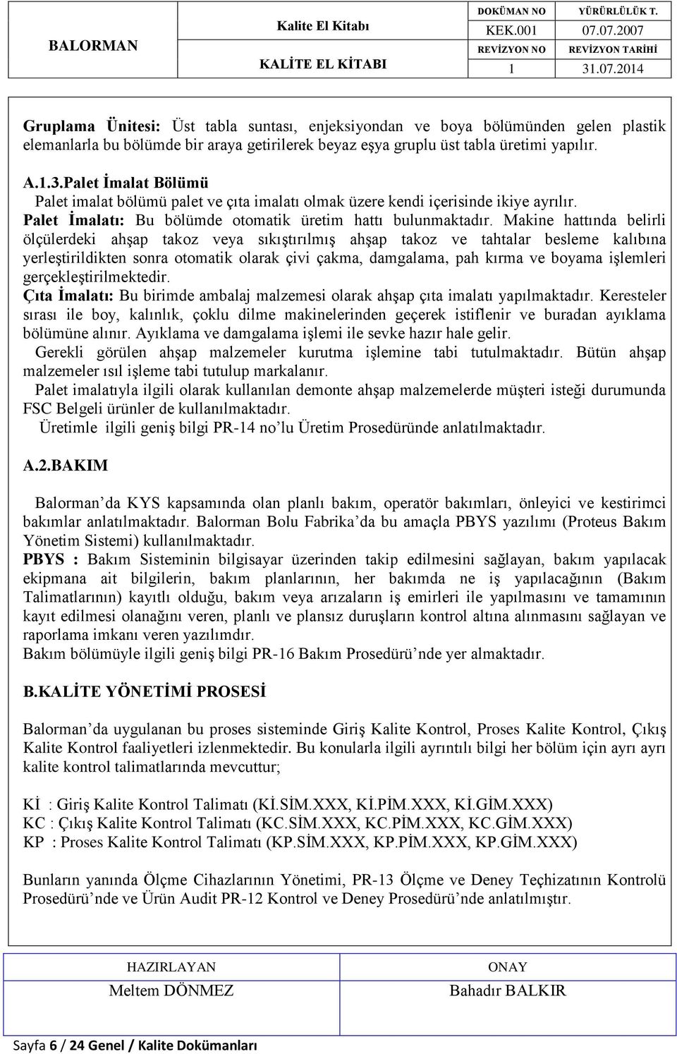 Makine hattında belirli ölçülerdeki ahşap takoz veya sıkıştırılmış ahşap takoz ve tahtalar besleme kalıbına yerleştirildikten sonra otomatik olarak çivi çakma, damgalama, pah kırma ve boyama