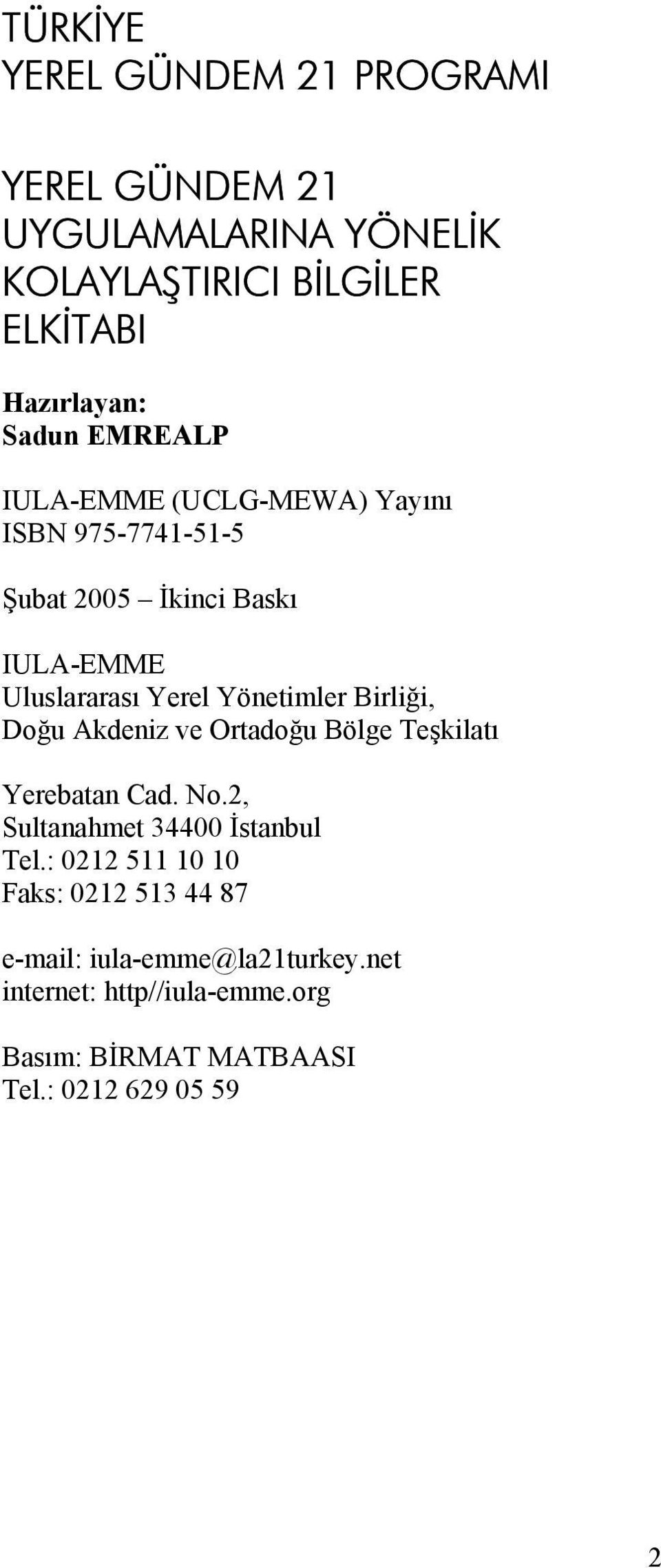 Birliği, Doğu Akdeniz ve Ortadoğu Bölge Teşkilatı Yerebatan Cad. No.2, Sultanahmet 34400 İstanbul Tel.