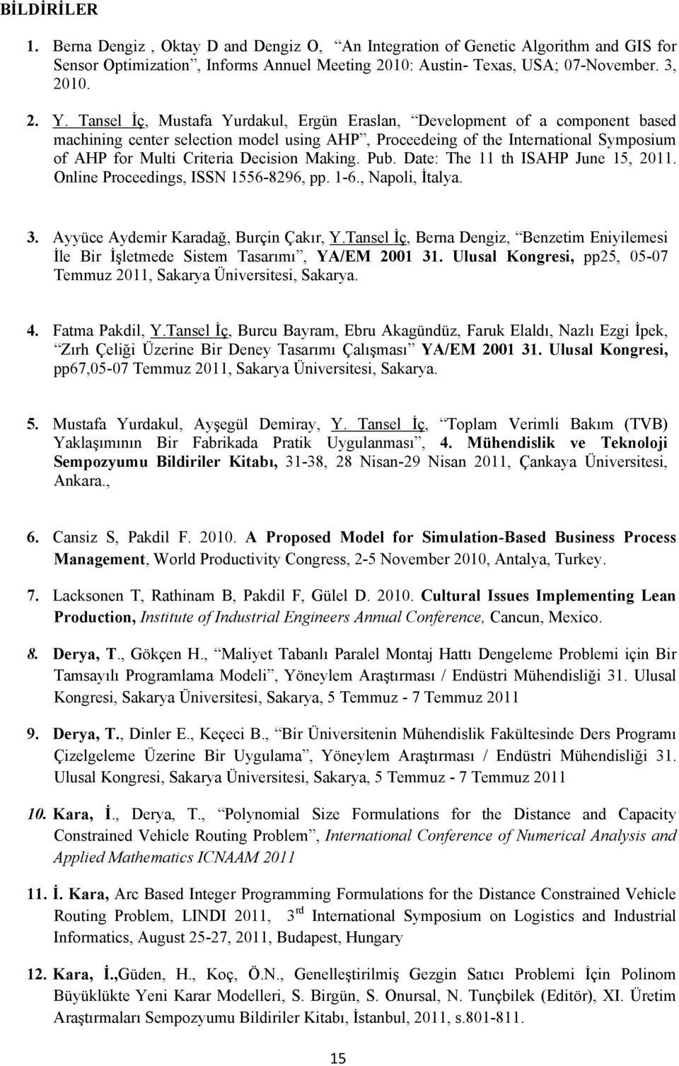 Making. Pub. Date: The 11 th ISAHP June 15, 2011. Online Proceedings, ISSN 1556-8296, pp. 1-6., Napoli, İtalya. 3. Ayyüce Aydemir Karadağ, Burçin Çakır, Y.