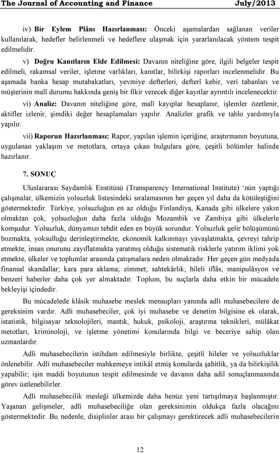 v) Doğru Kanıtların Elde Edilmesi: Davanın niteliğine göre, ilgili belgeler tespit edilmeli, rakamsal veriler, işletme varlıkları, kanıtlar, bilirkişi raporları incelenmelidir.