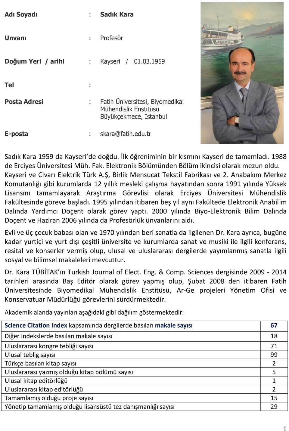 İlk öğreniminin bir kısmını Kayseri de tamamladı. 988 de Erciyes Üniversitesi Müh. Fak. Elektronik Bölümünden Bölüm ikincisi olarak mezun oldu. Kayseri ve Civarı Elektrik Türk A.