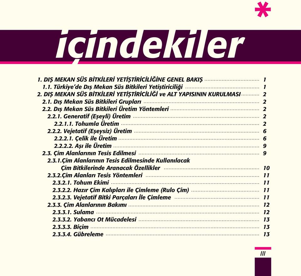 Çim Alanlarının Tesis Edilmesi 2.3.1.Çim Alanlarının Tesis Edilmesinde Kullanılacak Çim Bitkilerinde Aranacak Özellikler 2.3.2.Çim Alanları Tesis Yöntemleri 2.3.2.1. Tohum Ekimi 2.3.2.2. Hazır Çim Kalıpları ile Çimleme (Rulo Çim) 2.