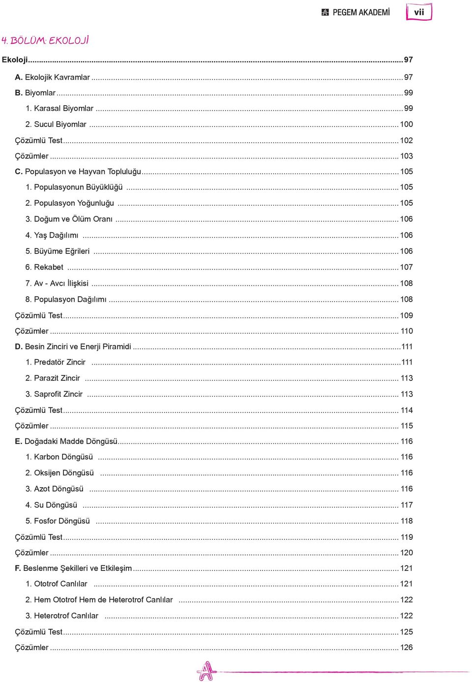 Populasyon Dağılımı...108 Çözümlü Test...109 Çözümler... 110 D. Besin Zinciri ve Enerji Piramidi...111 1. Predatör Zincir...111 2. Parazit Zincir... 113 3. Saprofit Zincir... 113 Çözümlü Test.