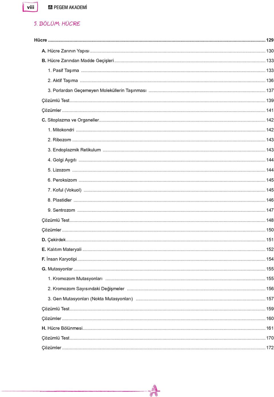 ..145 7. Koful (Vokuol)...145 8. Plastidler...146 9. Sentrozom...147 Çözümlü Test...148 Çözümler...150 D. Çekirdek...151 E. Kalıtım Materyali...152 F. İnsan Karyotipi...154 G. Mutasyonlar...155 1.