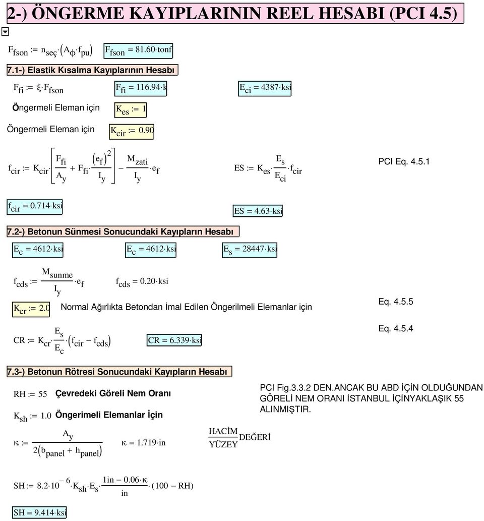 714 ksi ES = 4.63 ksi 7.-) Betonun Sünmesi Sonucundaki Kayıpların Hesabı E c = 461 ksi E c = 461 ksi E s = 8447 ksi M sunme f cds := e I f f cds = 0.0 ksi y K cr :=.