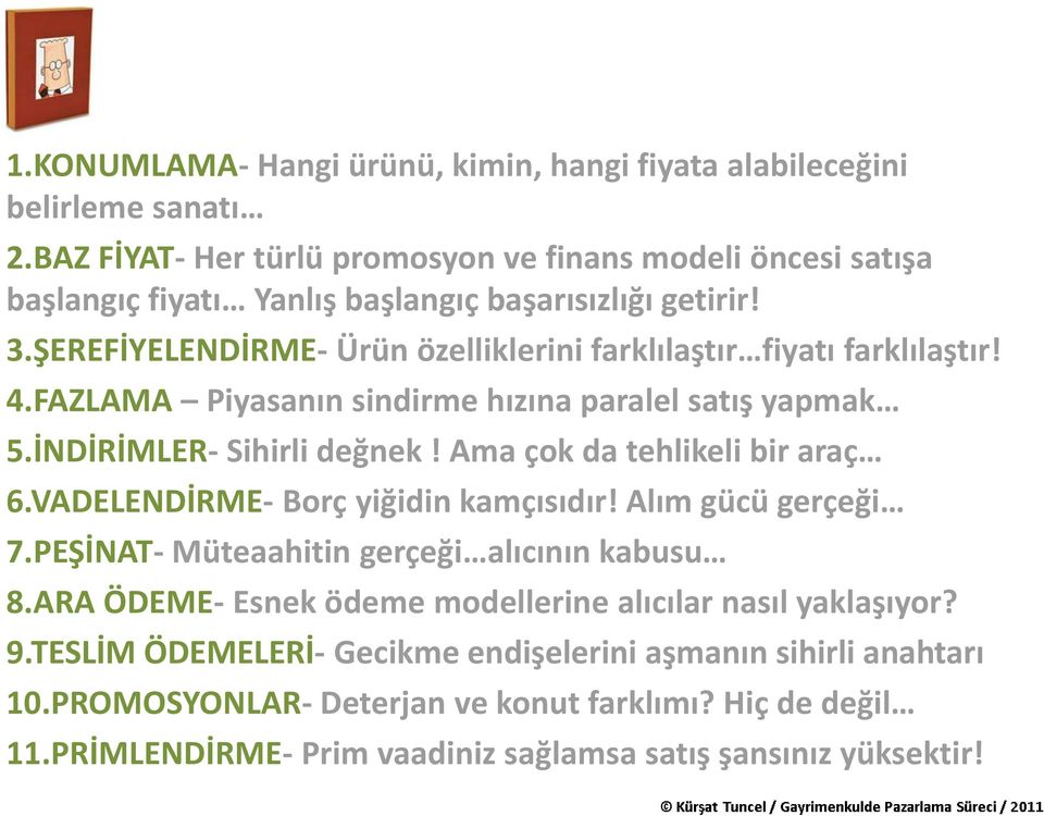 ŞEREFİYELENDİRME- Ürün özelliklerini farklılaştır fiyatı farklılaştır! 4.FAZLAMA Piyasanın sindirme hızına paralel satış yapmak 5.İNDİRİMLER- Sihirli değnek!