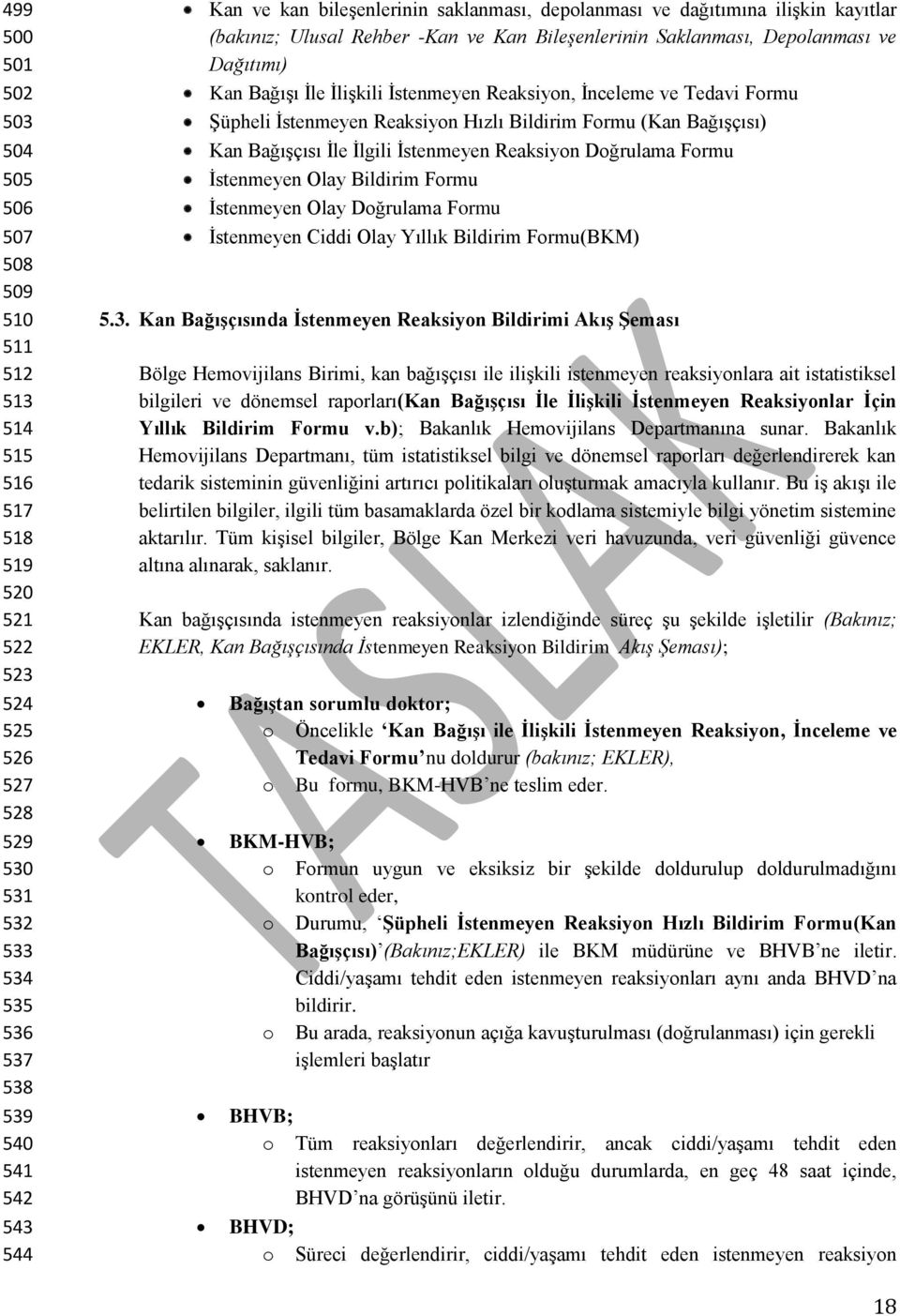 Reaksiyon, İnceleme ve Tedavi Formu Şüpheli İstenmeyen Reaksiyon Hızlı Bildirim Formu (Kan Bağışçısı) Kan Bağışçısı İle İlgili İstenmeyen Reaksiyon Doğrulama Formu İstenmeyen Olay Bildirim Formu