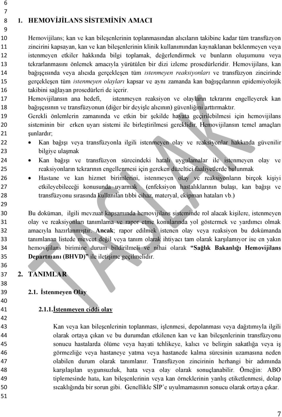 kaynaklanan beklenmeyen veya istenmeyen etkiler hakkında bilgi toplamak, değerlendirmek ve bunların oluşumunu veya tekrarlanmasını önlemek amacıyla yürütülen bir dizi izleme prosedürleridir.