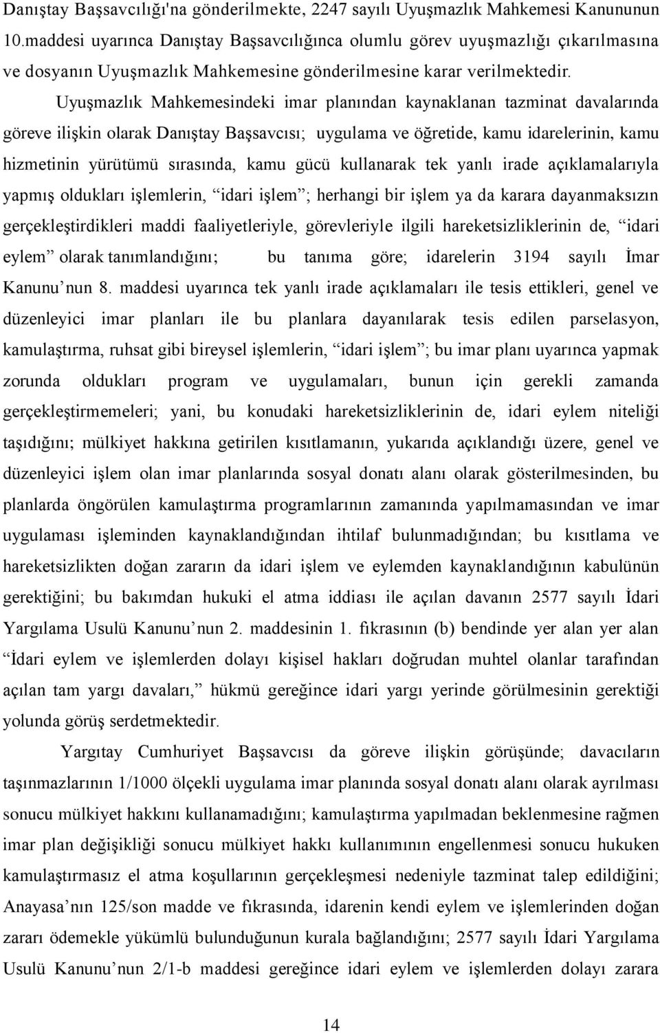 Uyuşmazlık Mahkemesindeki imar planından kaynaklanan tazminat davalarında göreve ilişkin olarak Danıştay Başsavcısı; uygulama ve öğretide, kamu idarelerinin, kamu hizmetinin yürütümü sırasında, kamu