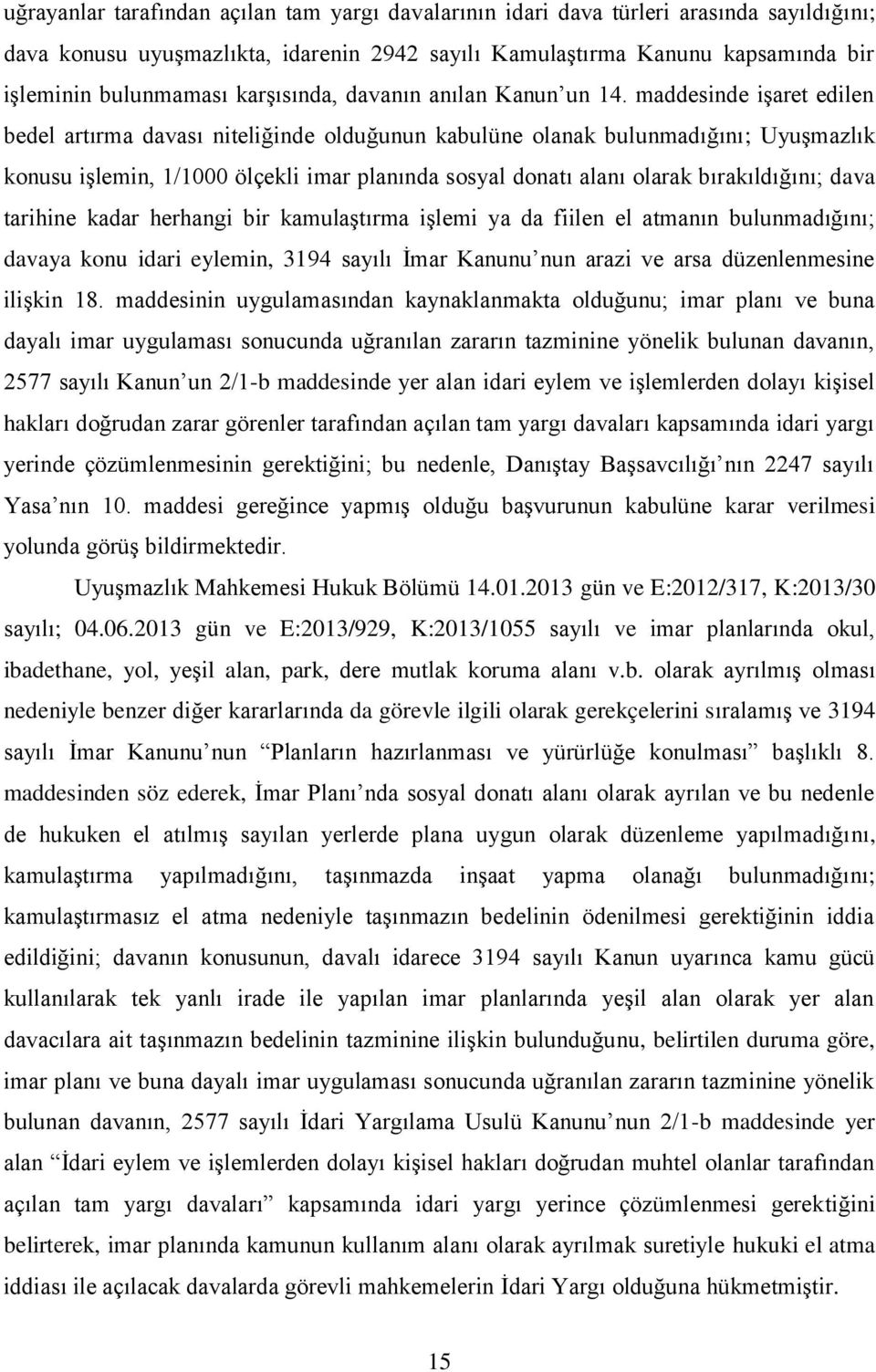 maddesinde işaret edilen bedel artırma davası niteliğinde olduğunun kabulüne olanak bulunmadığını; Uyuşmazlık konusu işlemin, 1/1000 ölçekli imar planında sosyal donatı alanı olarak bırakıldığını;