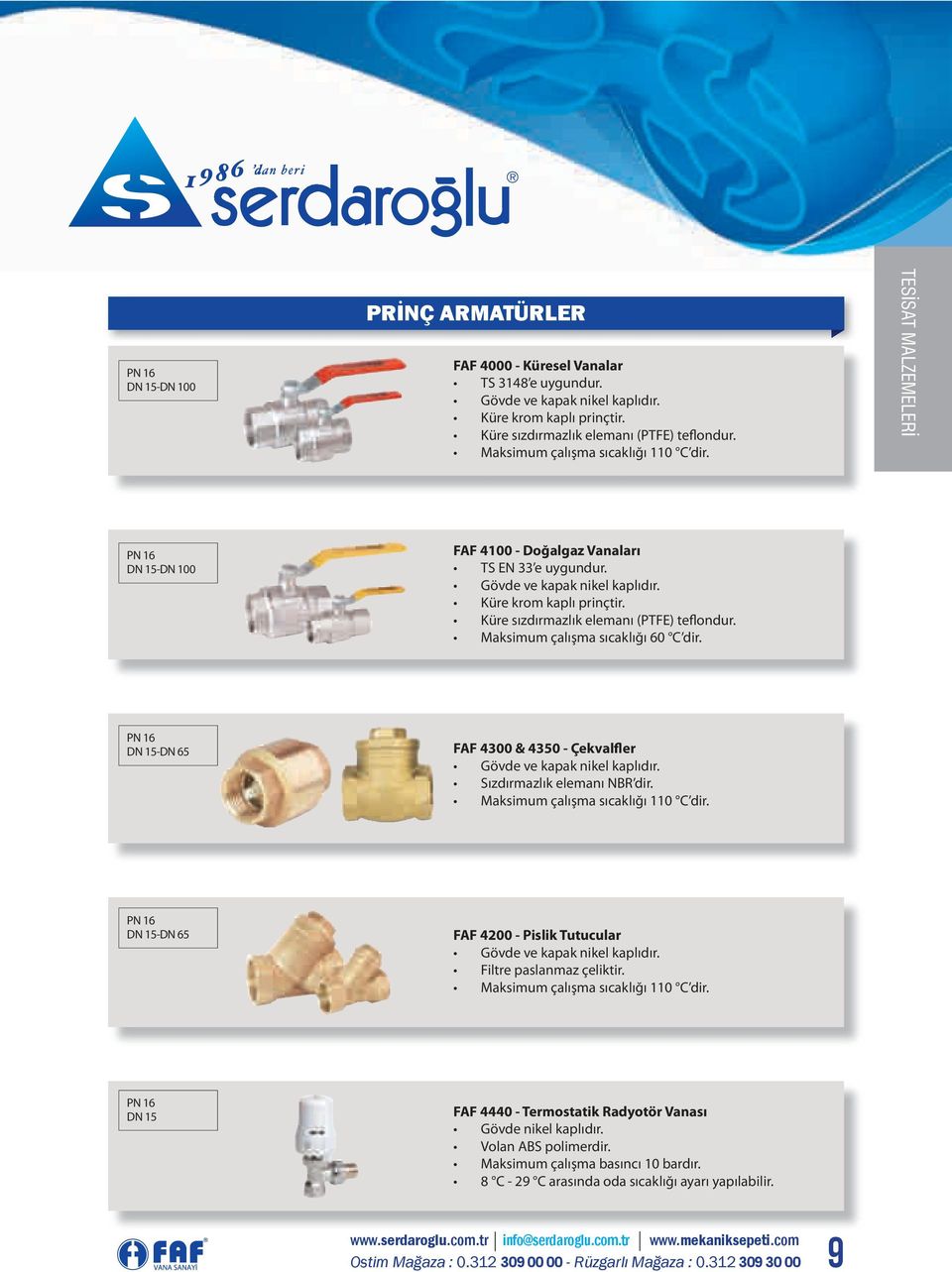 Küre sızdırmazlık elemanı (PTFE) teflondur. Maksimum çalışma sıcaklığı 60 C dir. PN 16 DN 15-DN 65 FAF 4300 & 4350 - Çekvalfler Gövde ve kapak nikel kaplıdır. Sızdırmazlık elemanı NBR dir.