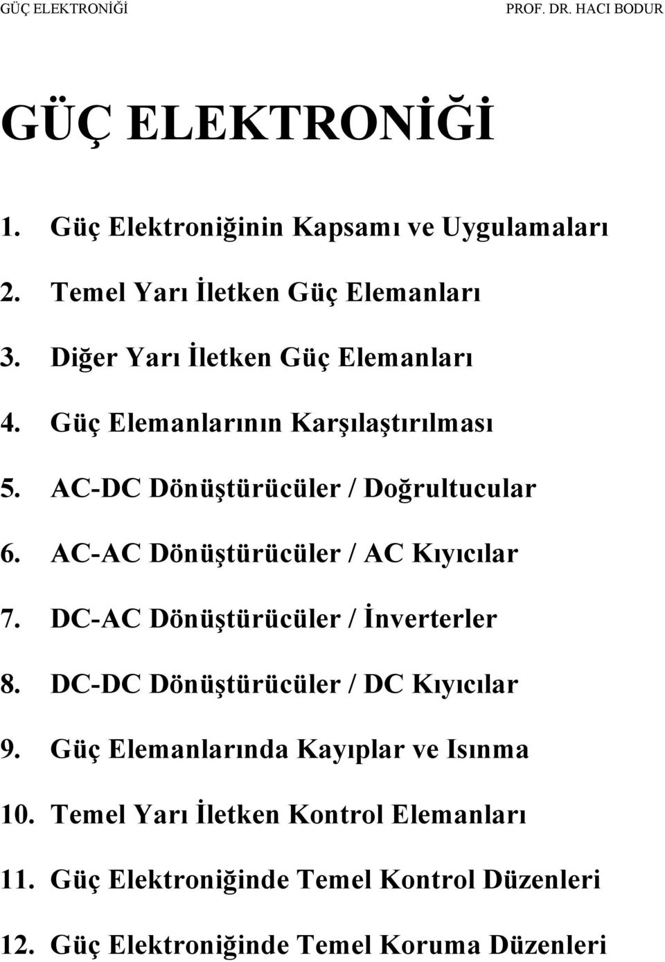 AC-AC Dönüştürücüler / AC Kıyıcılar 7. DC-AC Dönüştürücüler / İnverterler 8. DC-DC Dönüştürücüler / DC Kıyıcılar 9.