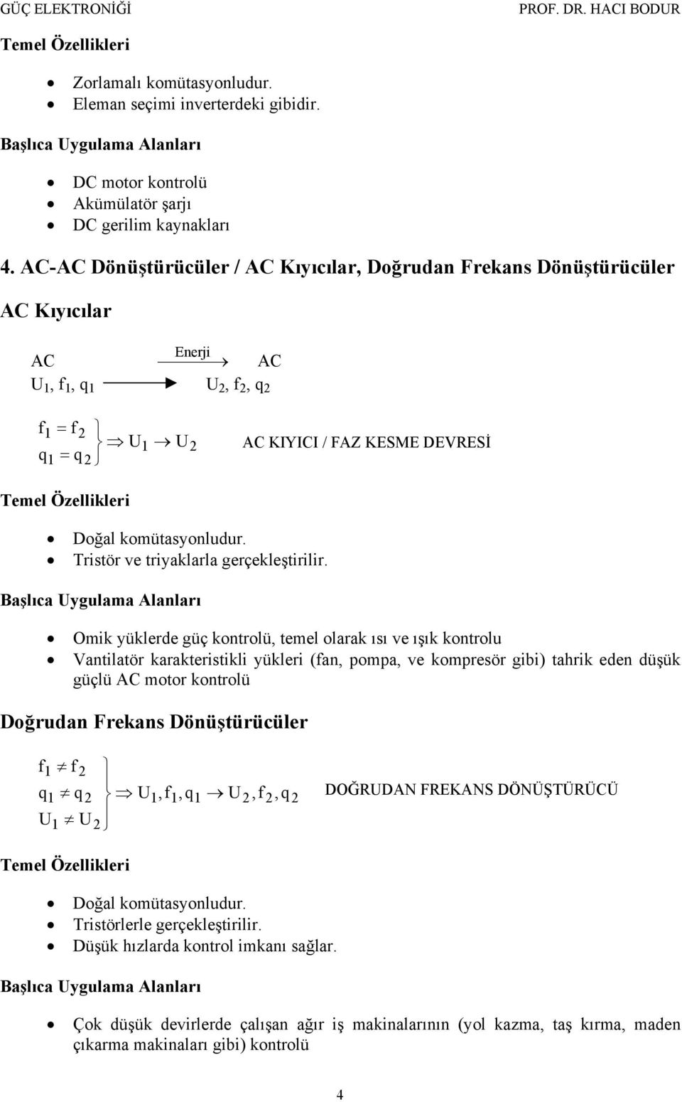 Tristör ve triyaklarla gerçekleştirilir.