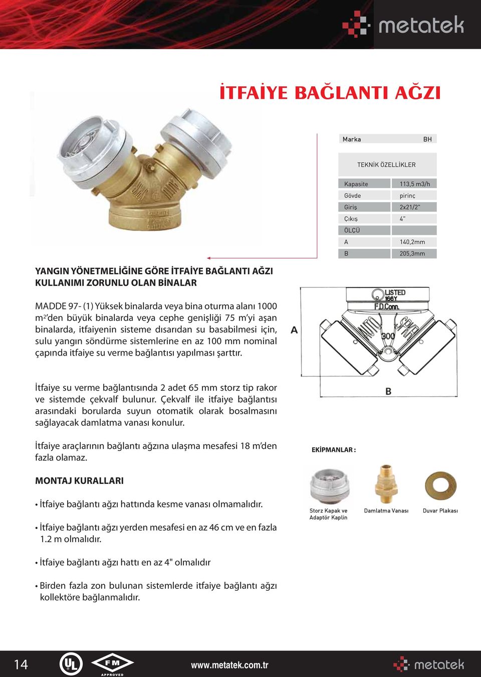 İtfaiye su verme bağlantısında 2 adet 65 mm storz tip rakor ve sistemde çekvalf bulunur.