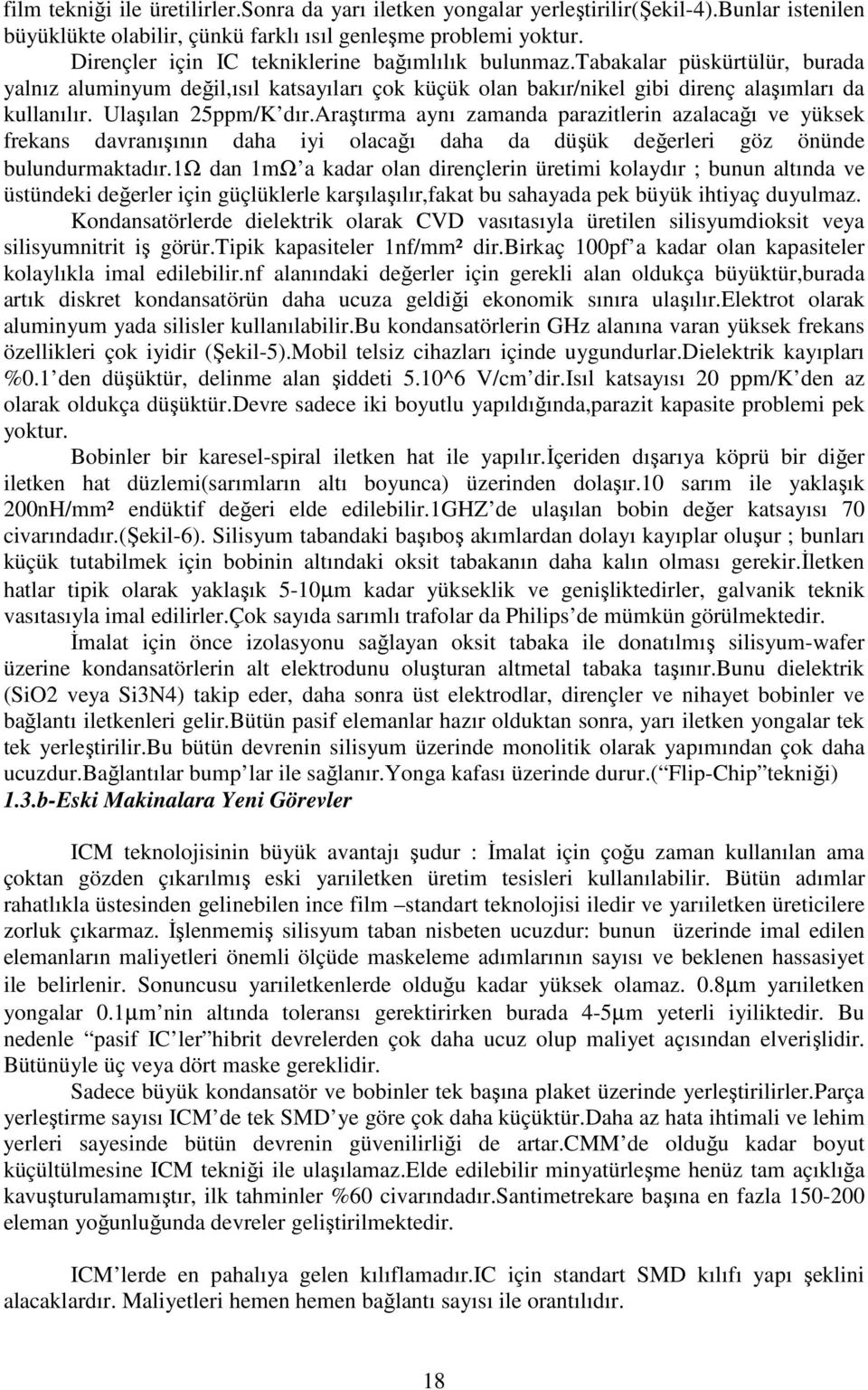 Ulaşılan 25ppm/K dır.araştırma aynı zamanda parazitlerin azalacağı ve yüksek frekans davranışının daha iyi olacağı daha da düşük değerleri göz önünde bulundurmaktadır.