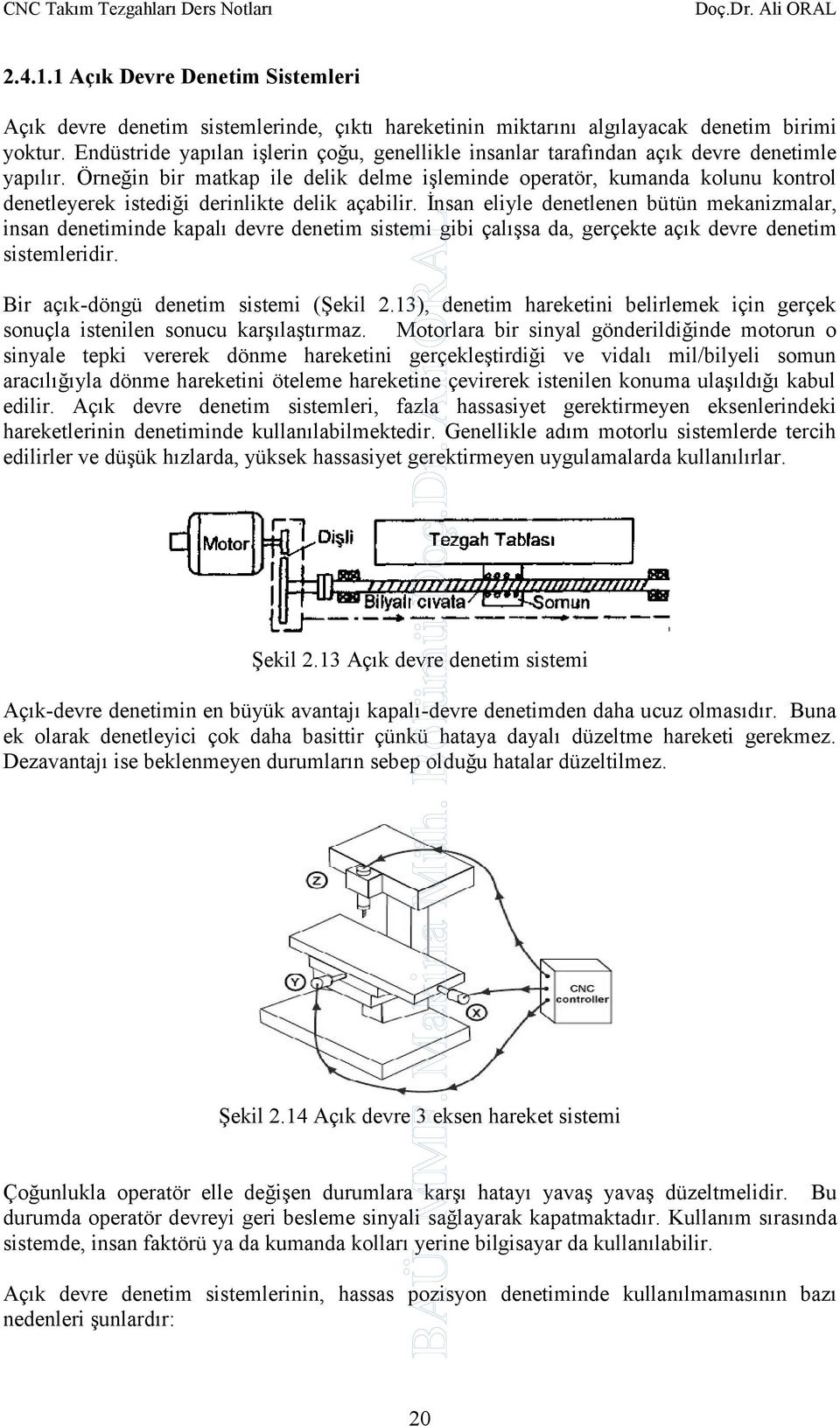 Örneğin bir matkap ile delik delme işleminde operatör, kumanda kolunu kontrol denetleyerek istediği derinlikte delik açabilir.