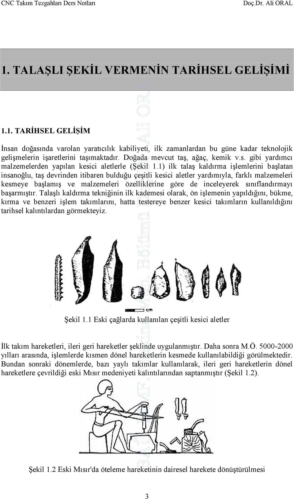 Doğada mevcut taş, ağaç, kemik v.s. gibi yardımcı malzemelerden yapılan kesici aletlerle (Şekil 1.