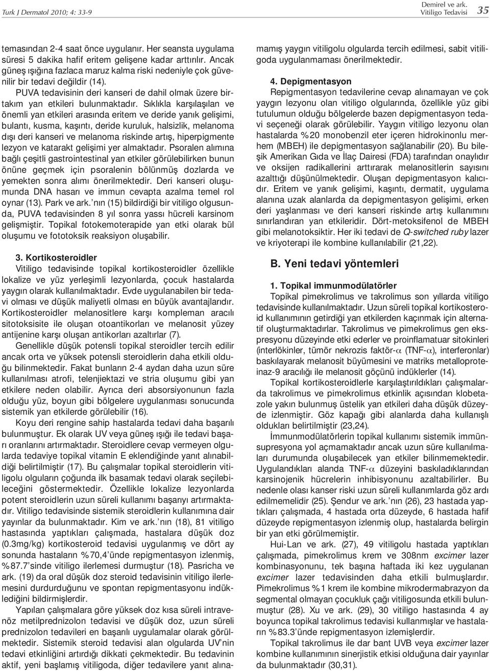 S kl kla kar la lan ve önemli yan etkileri aras nda eritem ve deride yan k geli imi, bulant, kusma, ka nt, deride kuruluk, halsizlik, melanoma d deri kanseri ve melanoma riskinde art, hiperpigmente