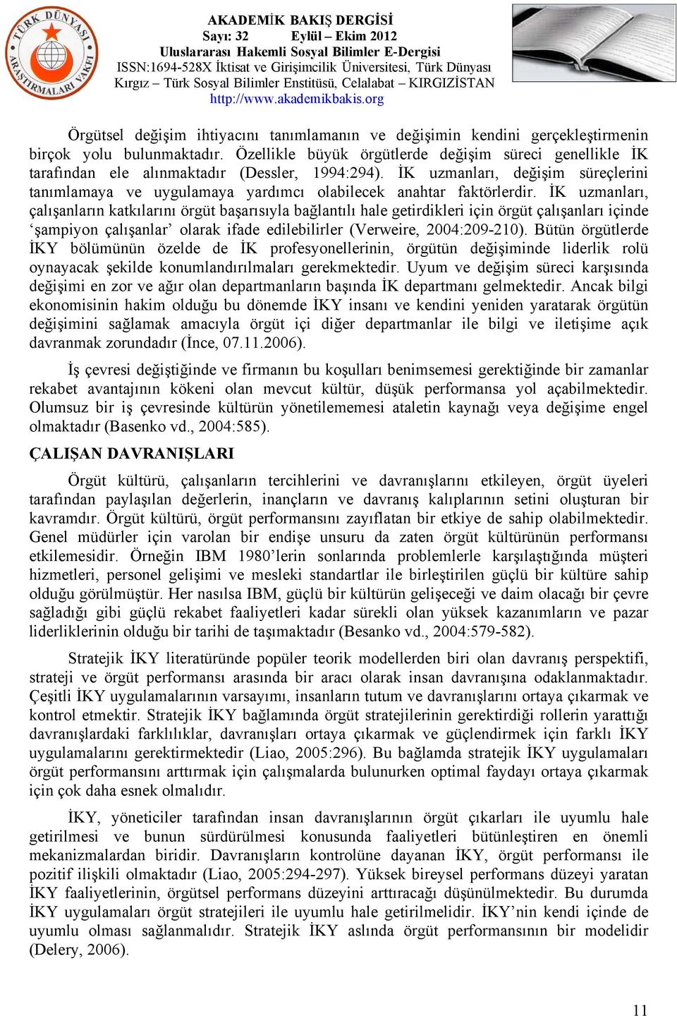 İK uzmanları, değişim süreçlerini tanımlamaya ve uygulamaya yardımcı olabilecek anahtar faktörlerdir.