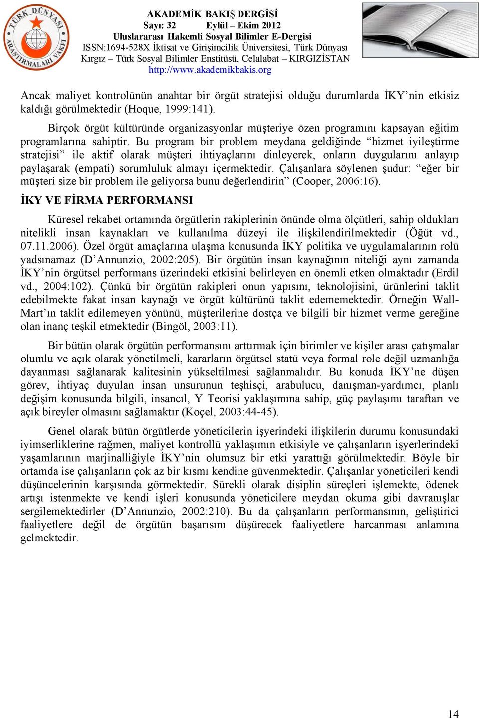 Bu program bir problem meydana geldiğinde hizmet iyileştirme stratejisi ile aktif olarak müşteri ihtiyaçlarını dinleyerek, onların duygularını anlayıp paylaşarak (empati) sorumluluk almayı