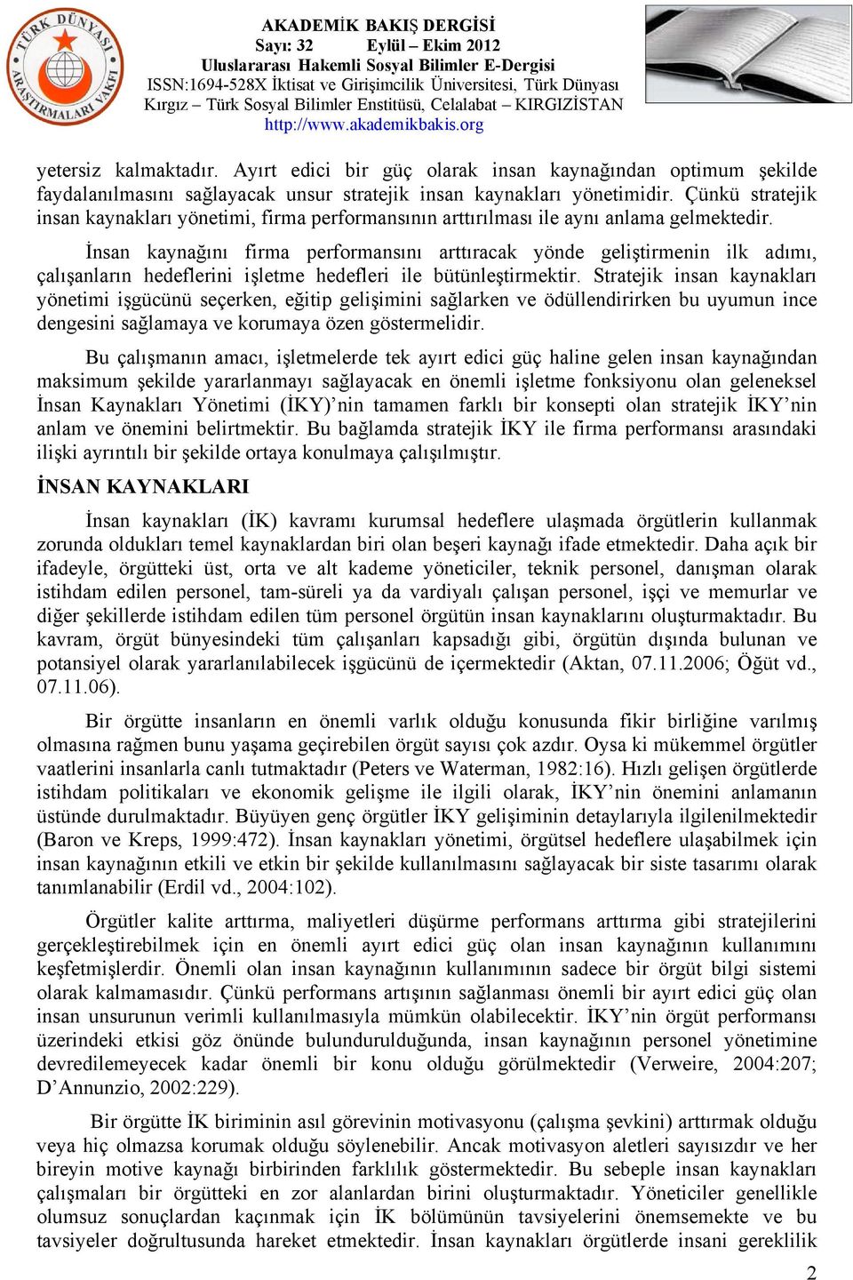 İnsan kaynağını firma performansını arttıracak yönde geliştirmenin ilk adımı, çalışanların hedeflerini işletme hedefleri ile bütünleştirmektir.