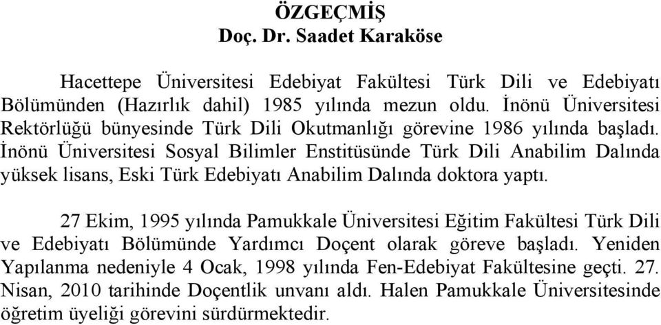 İnönü Üniversitesi Sosyal Bilimler Enstitüsünde Türk Dili Anabilim Dalında yüksek lisans, Eski Türk Edebiyatı Anabilim Dalında doktora yaptı.