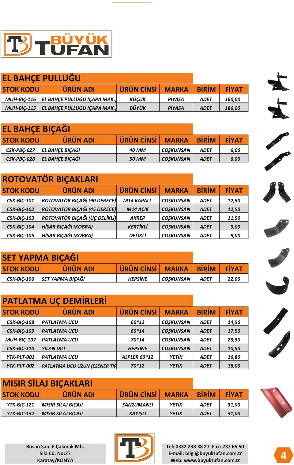 (90 DERECE) M14 KAPALI COŞKUNSAN ADET 12,50 CSK-BIÇ-102 ROTOVATÖR BIÇAĞI (45 DERECE) M14 AÇIK COŞKUNSAN ADET 12,50 CSK-BIÇ-103 ROTOVATÖR BIÇAĞI (ÜÇ DELİKLİ) AKREP COŞKUNSAN ADET 11,50 CSK-BIÇ-104