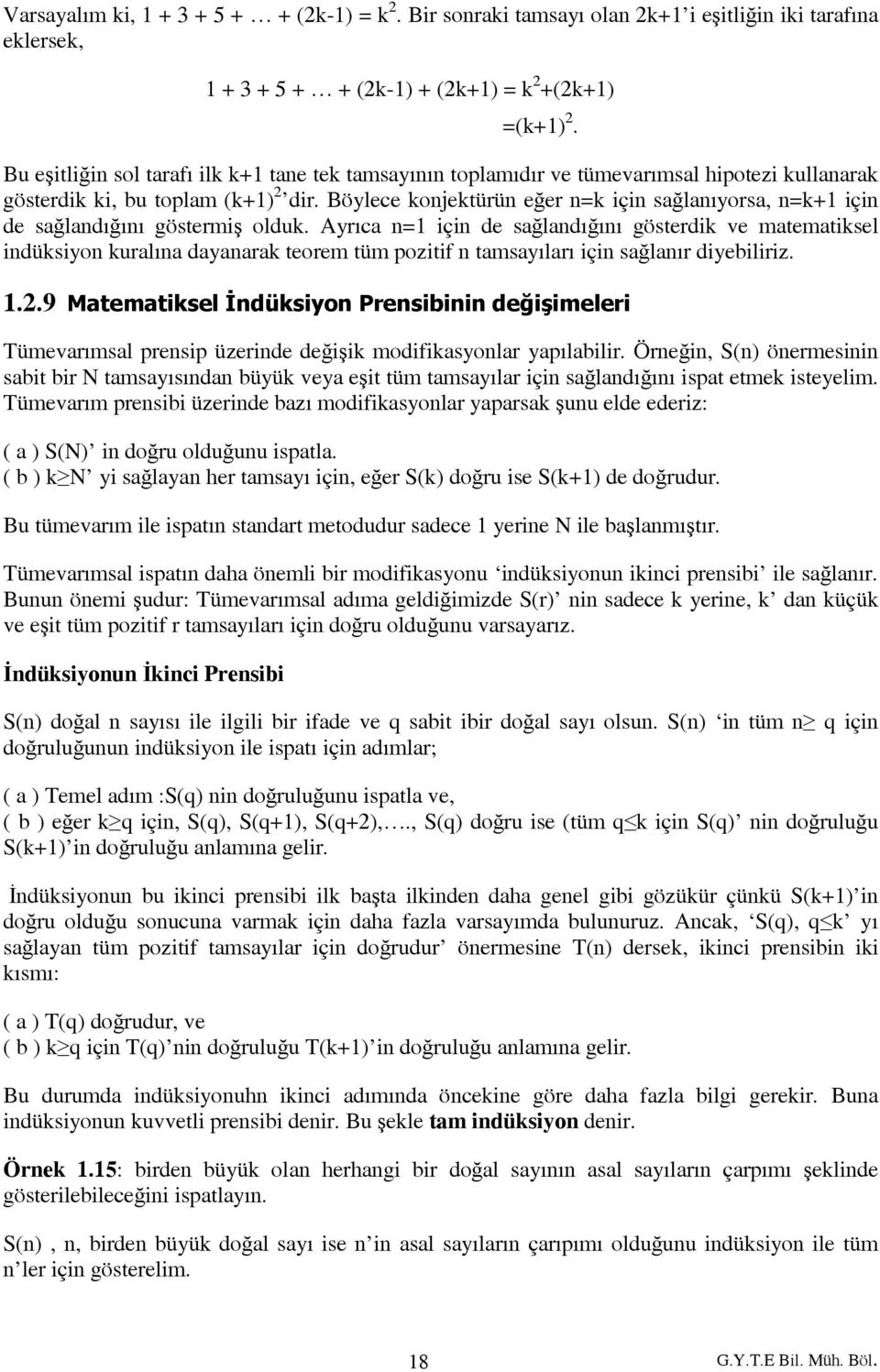 Böylece konjektürün eğer n=k için sağlanıyorsa, n=k+1 için de sağlandığını göstermiş olduk.