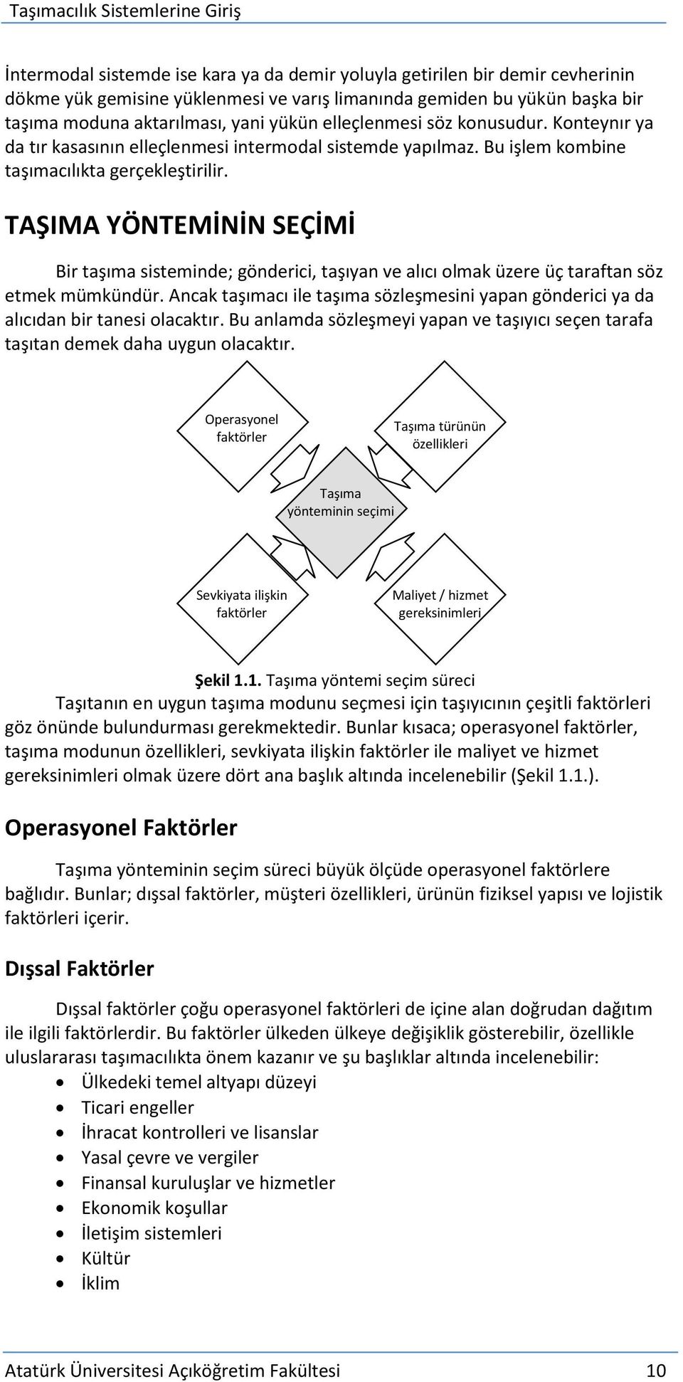 TAŞIMA YÖNTEMİNİN SEÇİMİ Bir taşıma sisteminde; gönderici, taşıyan ve alıcı olmak üzere üç taraftan söz etmek mümkündür.