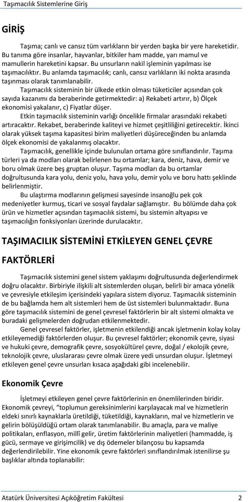 Taşımacılık sisteminin bir ülkede etkin olması tüketiciler açısından çok sayıda kazanımı da beraberinde getirmektedir: a) Rekabeti artırır, b) Ölçek ekonomisi yakalanır, c) Fiyatlar düşer.