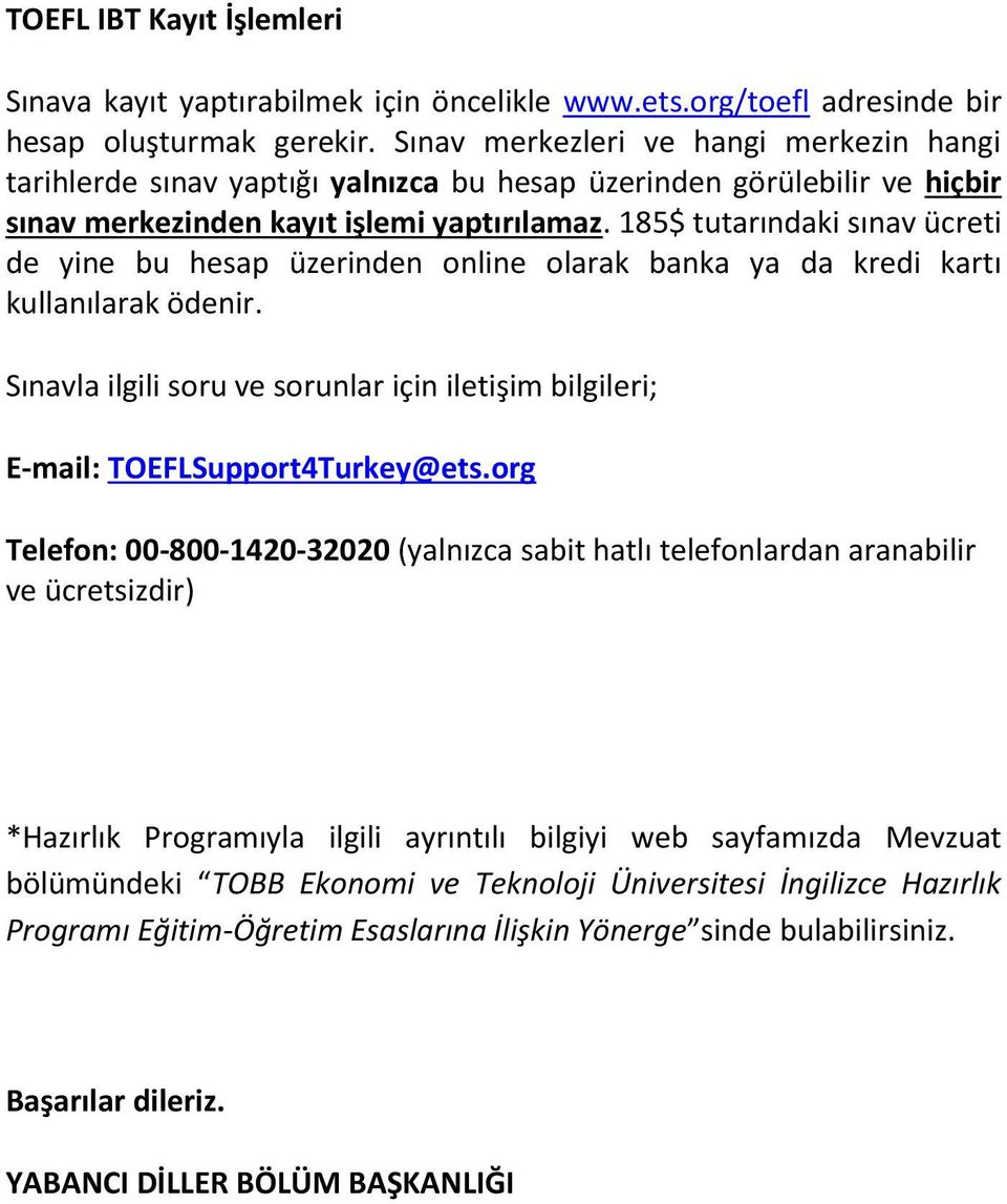 185$ tutarındaki sınav ücreti de yine bu hesap üzerinden online olarak banka ya da kredi kartı kullanılarak ödenir.