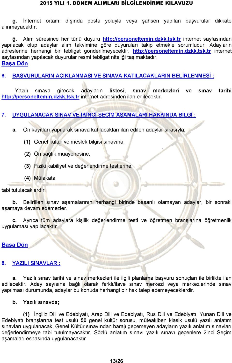 tr internet sayfasından yapılacak duyurular resmi tebligat niteliği taşımaktadır. Başa Dön 6.