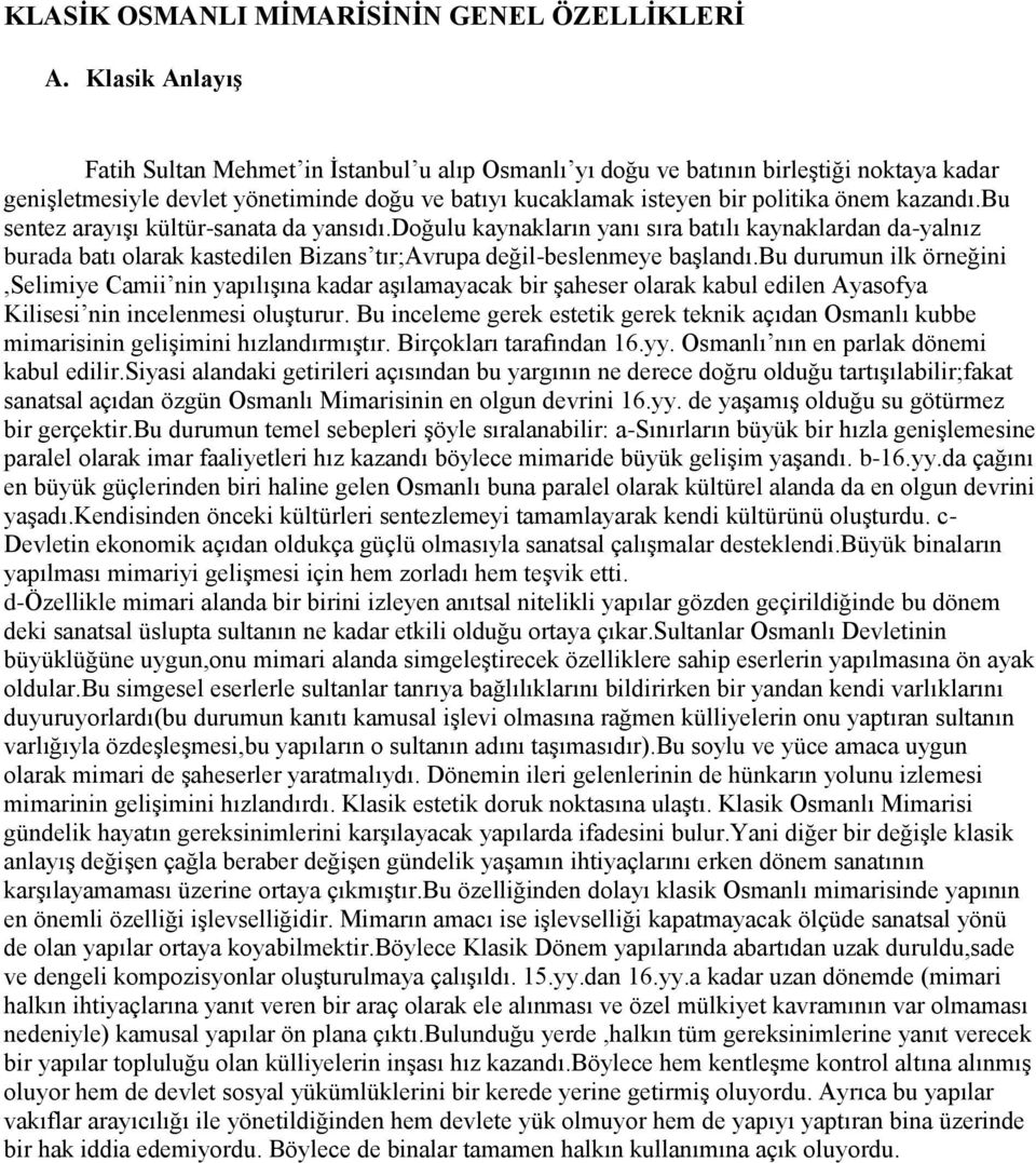 kazandı.bu sentez arayışı kültür-sanata da yansıdı.doğulu kaynakların yanı sıra batılı kaynaklardan da-yalnız burada batı olarak kastedilen Bizans tır;avrupa değil-beslenmeye başlandı.