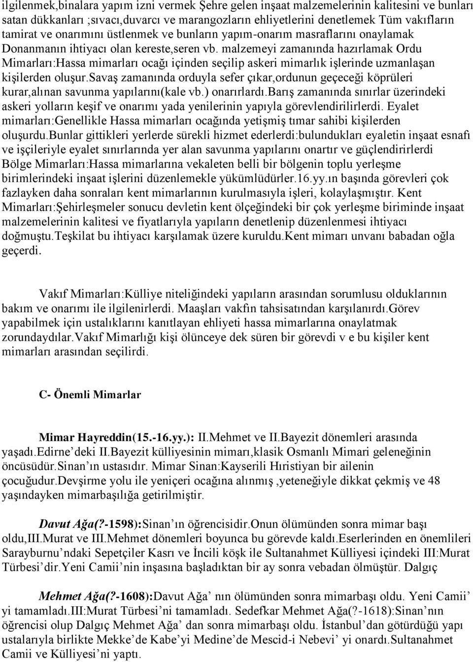 malzemeyi zamanında hazırlamak Ordu Mimarları:Hassa mimarları ocağı içinden seçilip askeri mimarlık işlerinde uzmanlaşan kişilerden oluşur.