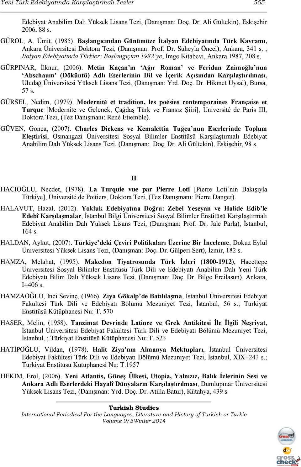 ; İtalyan Edebiyatında Türkler: Başlangıçtan 1982 ye, İmge Kitabevi, Ankara 1987, 208 s. GÜRPINAR, İlknur, (2006).