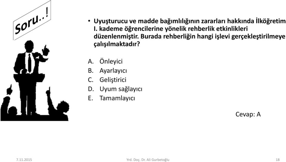 Burada rehberliğin hangi işlevi gerçekleştirilmeye çalışılmaktadır? A. Önleyici B.