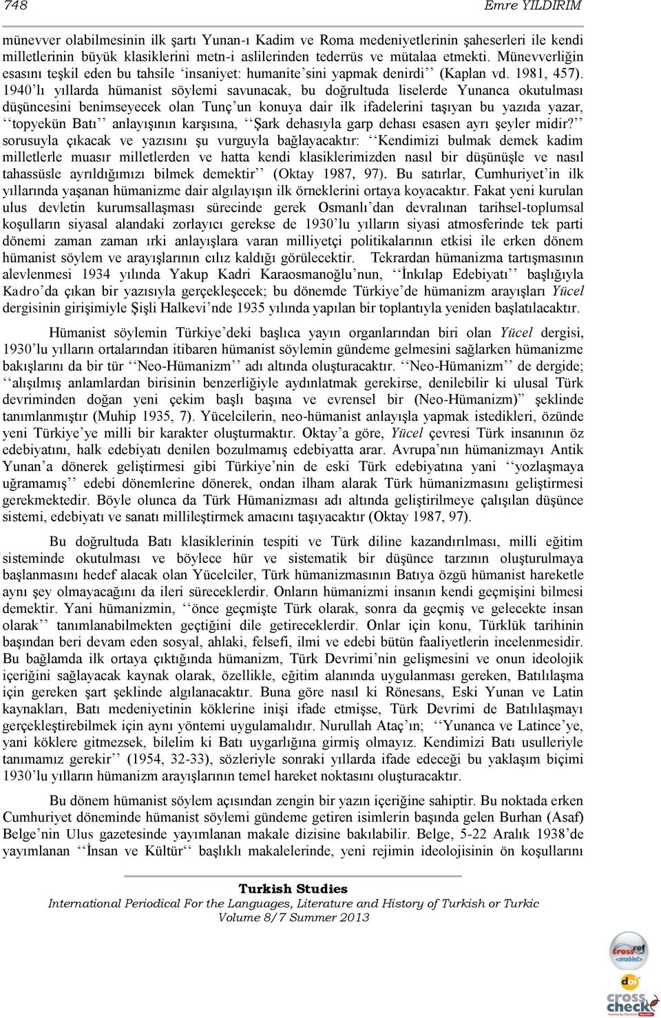 1940 lı yıllarda hümanist söylemi savunacak, bu doğrultuda liselerde Yunanca okutulması düşüncesini benimseyecek olan Tunç un konuya dair ilk ifadelerini taşıyan bu yazıda yazar, topyekün Batı