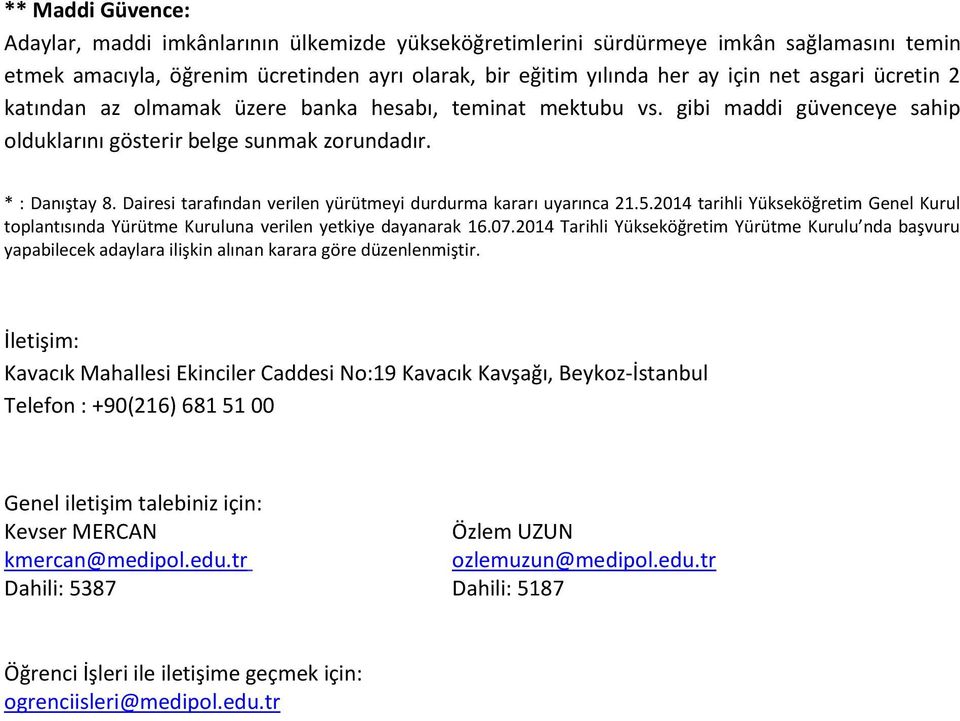 Dairesi tarafından verilen yürütmeyi durdurma kararı uyarınca 21.5.2014 tarihli Yükseköğretim Genel Kurul toplantısında Yürütme Kuruluna verilen yetkiye dayanarak 16.07.