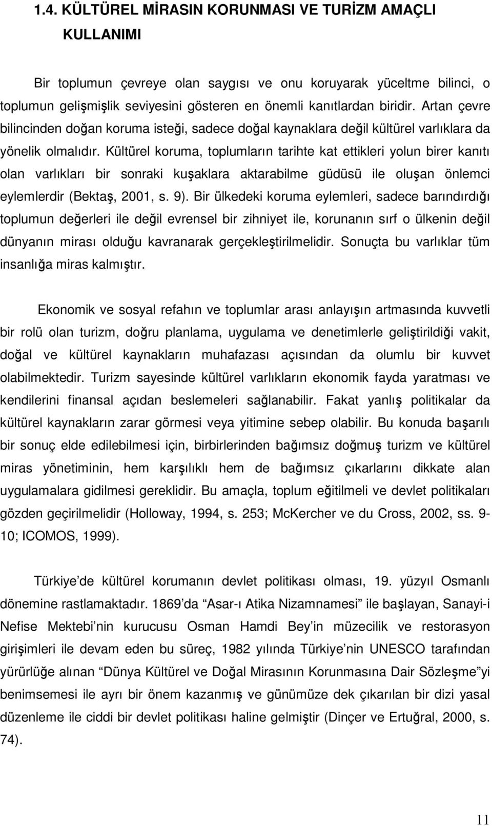 Kültürel koruma, toplumların tarihte kat ettikleri yolun birer kanıtı olan varlıkları bir sonraki kuşaklara aktarabilme güdüsü ile oluşan önlemci eylemlerdir (Bektaş, 2001, s. 9).